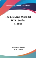The Life and Work of W.K. Snider 0548699402 Book Cover