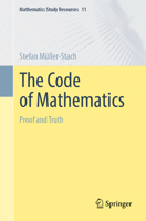 The Code of Mathematics: Proof and Truth (Mathematics Study Resources, 11) 3662694824 Book Cover