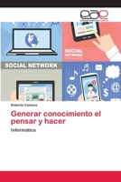 Generar conocimiento el pensar y hacer: Informátics 6202101725 Book Cover