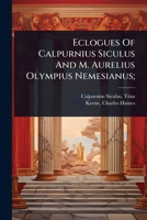 Eclogues Of Calpurnius Siculus And M. Aurelius Olympius Nemesianus; 1024502481 Book Cover