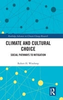 Climate and Cultural Choice: Social Pathways to Mitigation (Routledge Advances in Climate Change Research) 1041263988 Book Cover