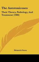 The Autotoxicoses: Their Theory, Pathology, And Treatment 1437082734 Book Cover