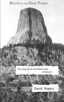 Roots of the Dark Tower: The Long Quest and Many Lives of Roland B089M2H74B Book Cover