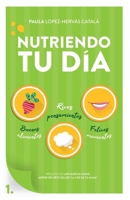 Nutriendo tu día: Buenos alimentos, ricos pensamientos y felices momentos (Spanish Edition) 8409116081 Book Cover
