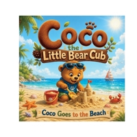 Coco the Little Bear Cub Goes to the Beach: The World's Happiest Little Bear B0H9ZNQMZT Book Cover