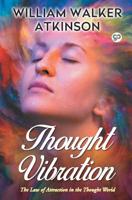Thought Vibration: Or, the Law of Attraction in the Thought World 0692637869 Book Cover