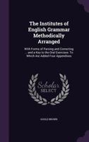 The institutes of English grammar, methodically arranged: with examples for parsing 1374542571 Book Cover