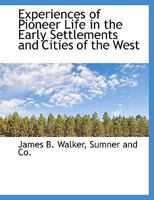 Experiences of Pioneer Life in the Early Settlements and Cities of the West 1022152343 Book Cover