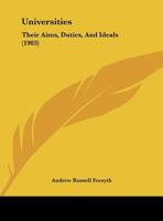 Universities: Their Aims, Duties, And Ideals 1355256097 Book Cover