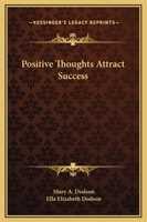 Positive Thoughts Attract Success 0766177955 Book Cover