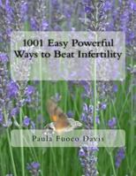 1001 Easy Powerful Ways to Beat Infertility: More than 1000 tips on how to heal from infertility and have the babies you dream of 0997145986 Book Cover