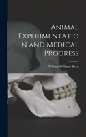 Animal Experimentation and Medical Progress. with an Introd. by Charles W. Eliot 0548844941 Book Cover