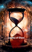 Legacy of Glass: Epilogue of Time (Phoenix Ashes Tears of Glass) B0F3G6W879 Book Cover