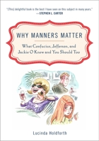 Why Manners Matter: The Case for Civilized Behavior in a Barbarous World 0452295866 Book Cover