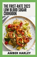 The First-rate 2023 Low Blood Sugar Cookbook: 100+ Healthy Recipes, Meal plan for Hypoglycemia B0BD2XP3K1 Book Cover