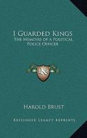 I Guarded Kings: The Memoirs of a Political Police Officer 1162764708 Book Cover