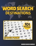 Word Search World: Destinations: 101 Word Search Puzzles in Large Print for Easy Reading. Word find puzzles with world destinations. B08T4885VL Book Cover