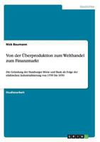 Von der Überproduktion zum Welthandel zum Finanzmarkt: Die Gründung der Hamburger Börse und Bank als Folge der städtischen Industrialisierung von 1550 bis 1650 3656530661 Book Cover