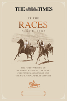 The Times at the Races: The Finest Writing From The Grand National, The Derby and the UK’s Jump and Flat Circuits 1785315188 Book Cover