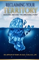 Reclaiming Your Territory: Building Beyond The Breaking Point B0DRTP24C4 Book Cover