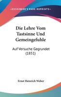 Die Lehre Vom Tastsinne Und Gemeingefuhle: Auf Versuche Gegrundet (1851) 1168059054 Book Cover