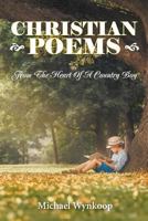 Christian Poems: From The Heart Of A Country Boy 1641515147 Book Cover