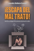 ¡ESCAPA DEL MAL TRATO!: Identifica y protégete de las personas tóxicas que te rodean (Spanish Edition) 1709549890 Book Cover