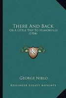 There and Back, or a Little Trip to Humorville 1104925311 Book Cover