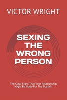 SEXING THE WRONG PERSON: The Clear Signs That Your Relationship Might Be Made For The Dustbin B0912X66MD Book Cover