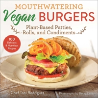 Mouthwatering Vegan Burgers: Plant-Based Patties, Rolls, and Condiments 1510771085 Book Cover