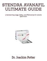 STENDRA AVANAFIL ULTIMATE GUIDE: Understanding Usage, Safety, and Effectiveness for erectile dysfunction B0FMPD492N Book Cover