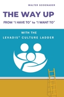 The Way Up: From "I Have to" to "I Want to" - With the LEVADIS(R) Culture Ladder 3384678699 Book Cover