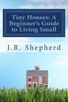 Tiny Houses: A Beginner’s Guide to Living Small 150032793X Book Cover