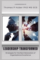 Leadership Transformed: Strategies for the Next Generation of Organizational Excellence B0CR9JCVJD Book Cover