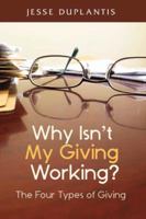 Why Isn't My Giving Working? The Four Types of Giving 0981997732 Book Cover