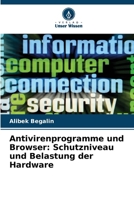 Antivirenprogramme und Browser: Schutzniveau und Belastung der Hardware (German Edition) 6209947522 Book Cover