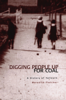 Digging People Up for Coal: A History of Yallourn 0522849784 Book Cover