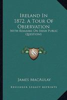 Ireland in 1872: A Tour of Observation. with Remarks on Irish Public Questions 1241106673 Book Cover