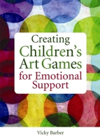 Creating Children's Art Games for Emotional Support 1849051631 Book Cover
