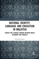 National Identity, Language and Education in Malaysia: Search for a Middle Ground Between Malay Hegemony and Equality 0367671743 Book Cover