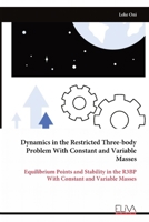 Dynamics in the Restricted Three-body Problem With Constant and Variable Masses: Equilibrium Points and Stability in the R3BP With Constant and Variable Masses 9999330878 Book Cover