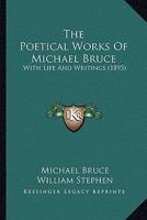 The Poetical Works of Michael Bruce: With Life and Writings (Classic Reprint) 1014696747 Book Cover