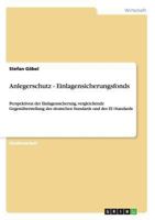 Anlegerschutz - Einlagensicherungsfonds: Perspektiven der Einlagensicherung, vergleichende Gegenüberstellung des deutschen Standards und des EU-Standards 3638957659 Book Cover