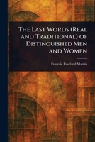 The Last Words (Real and Traditional) of Distinguished Men and Women 1023333694 Book Cover