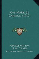 Oh, Mary, Be Careful! 1165596687 Book Cover