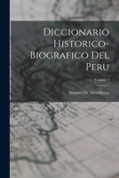 Diccionario Historico-Biografico Del Peru, Volume 2 1018499415 Book Cover