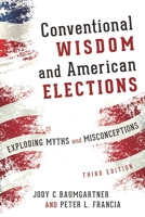 Conventional Wisdom and American Elections: Exploding Myths, Exploring Misconceptions 1538129167 Book Cover
