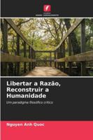 Libertar a Razão, Reconstruir a Humanidade (Portuguese Edition) 6202414863 Book Cover