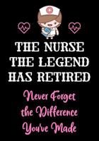 The Nurse The Legend Has Retired - Never Forget The Difference You've Made: Nurse Retirement Gifts for Women Funny - Gifts for Nurses - Retiring Nurse Practitioner - Nurse Retiring Gift 1080931767 Book Cover