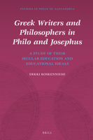 Greek Writers and Philosophers in Philo and Josephus: A Study of Their Secular Education and Educational Ideals 9004391932 Book Cover